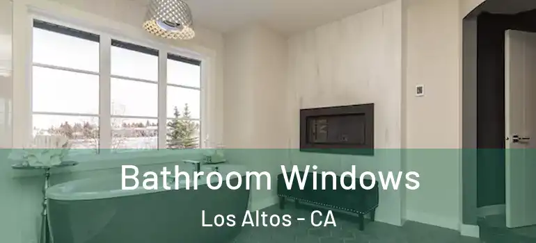  Bathroom Windows Los Altos - CA