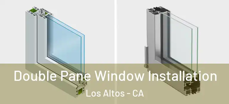  Double Pane Window Installation Los Altos - CA