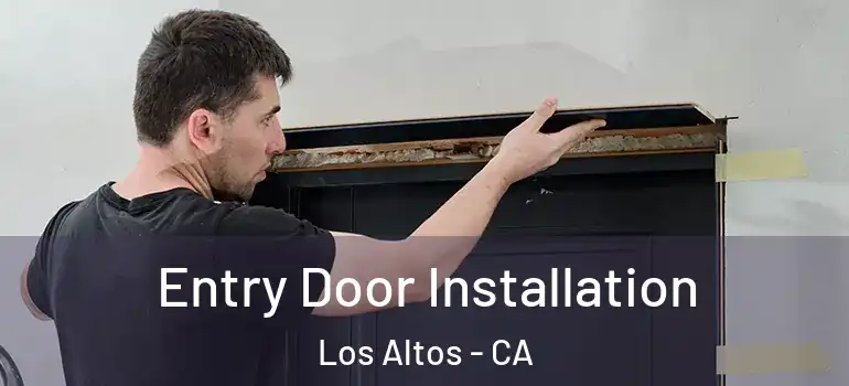  Entry Door Installation Los Altos - CA