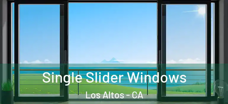  Single Slider Windows Los Altos - CA