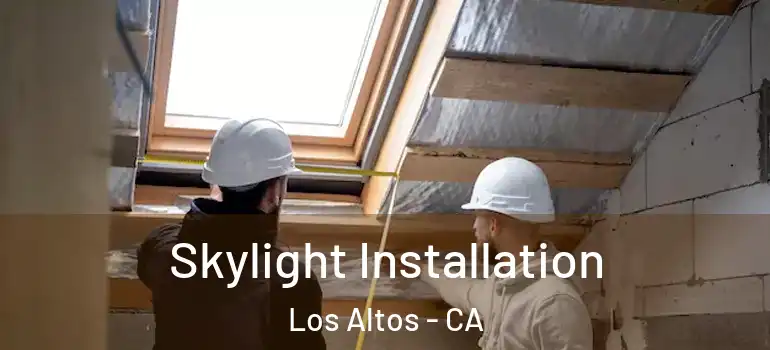  Skylight Installation Los Altos - CA