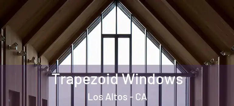  Trapezoid Windows Los Altos - CA