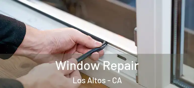  Window Repair Los Altos - CA