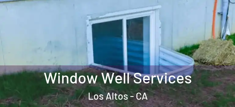  Window Well Services Los Altos - CA